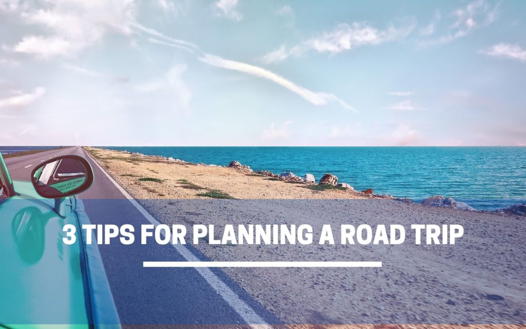 3 Tips for Planning a Road Trip